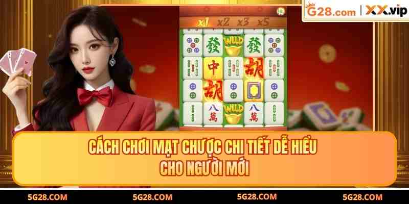 Cách Chơi Mạt Chược Chi Tiết Dễ Hiểu Cho Người Mới