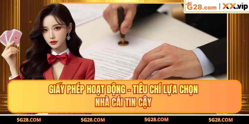 Giấy Phép Hoạt Động - Tiêu Chí Lựa Chọn Nhà Cái Tin Cậy