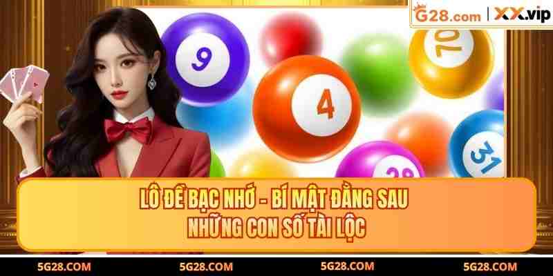 Lô Đề Bạc Nhớ - Bí Mật Đằng Sau Những Con Số Tài Lộc